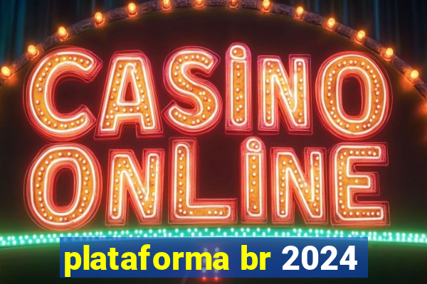 plataforma br 2024